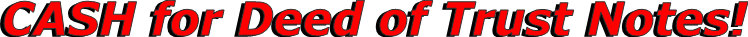CASH for Deed of Trust Notes!